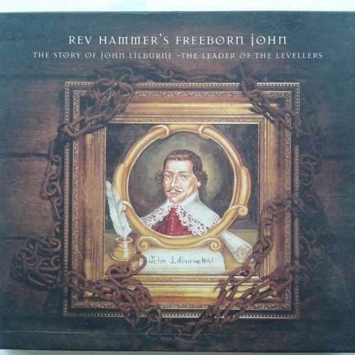Rev Hammer - Freeborn John, The Story Of John Lilburne, The Leader Of The Levellers (CD Box `97)