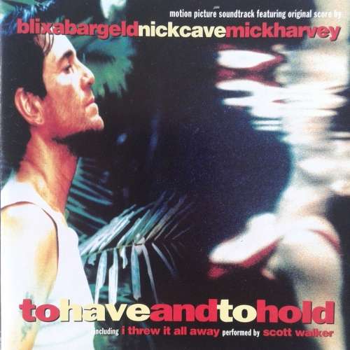 Blixa Bargeld / Nick Cave / Mick Harvey - To Have And To Hold (Original Motion Picture Soundtrack)