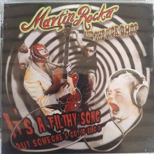 Martin Rocka And The Sick Shop - It`s A Filthy Song But Someone`s Got To Sing It (2009)  [D]