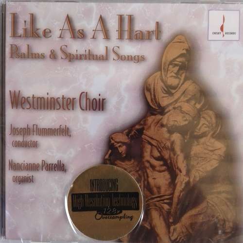 Westminster Choir, Flummerfelt, Parrella - Like As A Hart: Psalms & Spiritual Songs (1996)