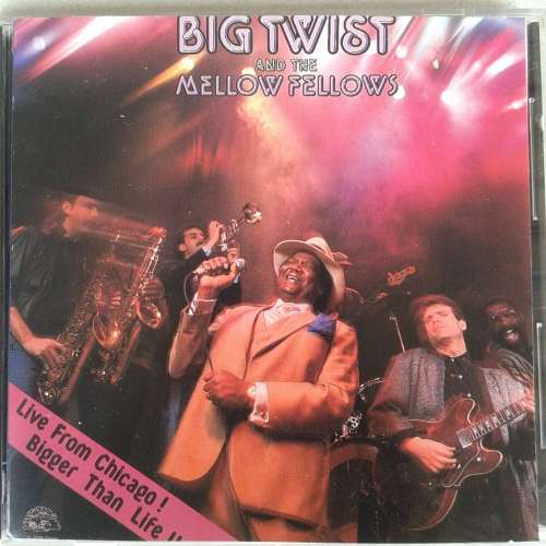 Big Twist And The Mellow Fellows - Live From Chicago! Bigger Than Life!! (1987)