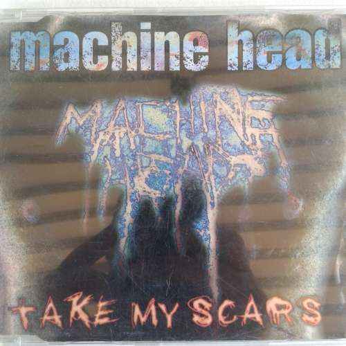 Machine Head - Take My Scars [CD single] (1997)
