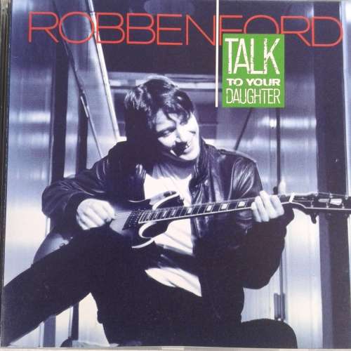 Robben Ford - Talk To Your Daughter (1988)