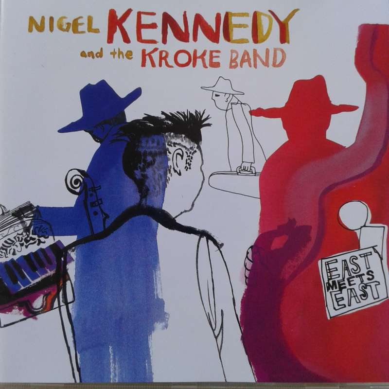 Nigel Kennedy And The Kroke Band - East Meets East (2003)   *Free Jazz/Fusion