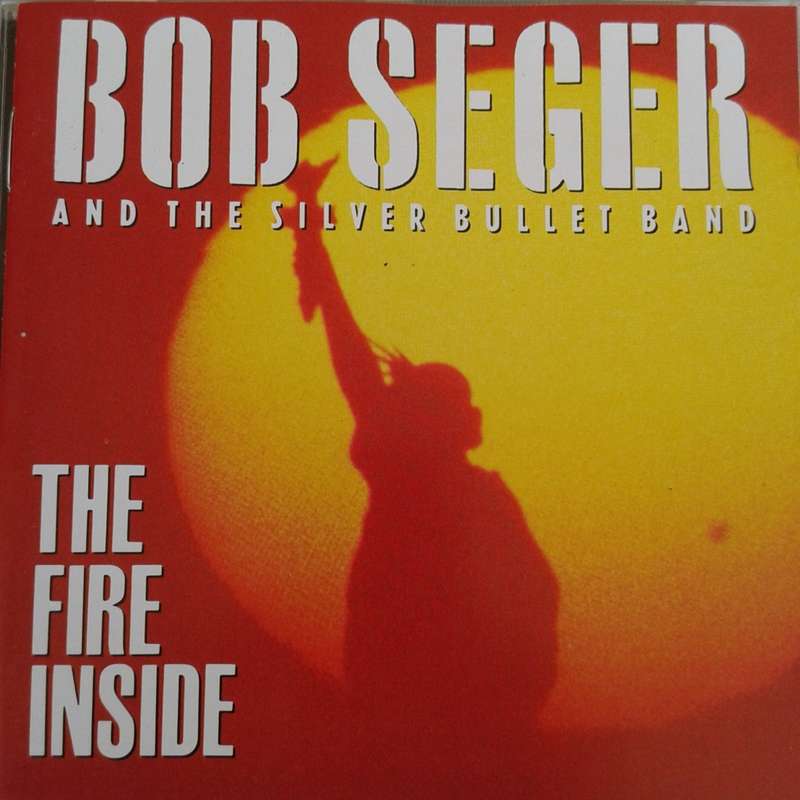 Bob Seger & The Silver Bullet Band - The Fire Inside (1991)