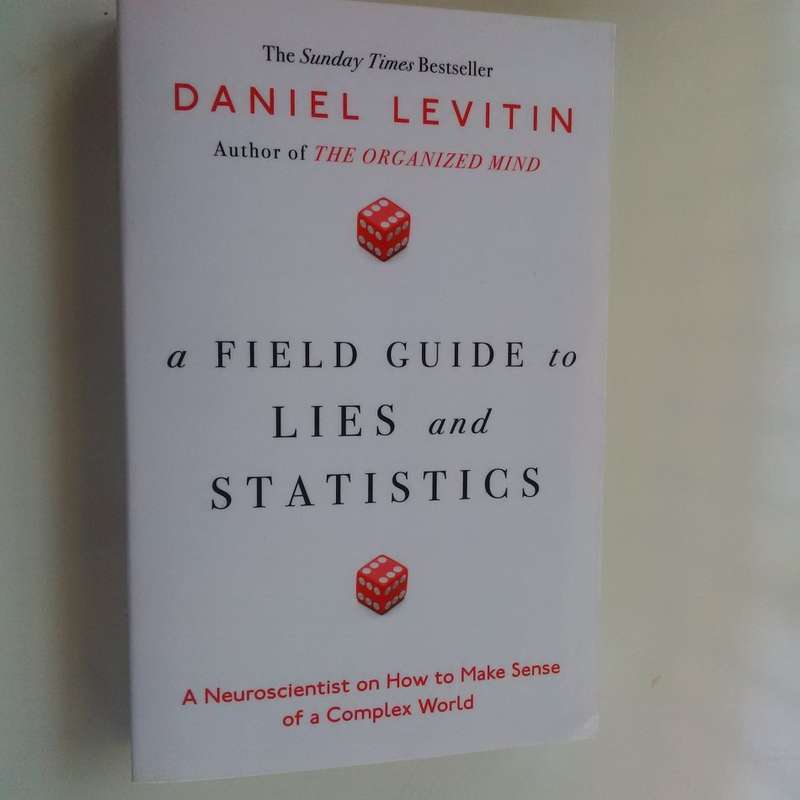 A Field Guide to Lies and Statistics: A Neuroscientist on   How to Make Sense of a Complex World