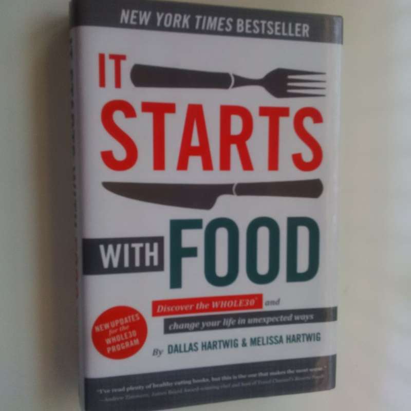 It Starts With Food: Discover the WHOLE30 and Change Your   Life in Unexpected Ways