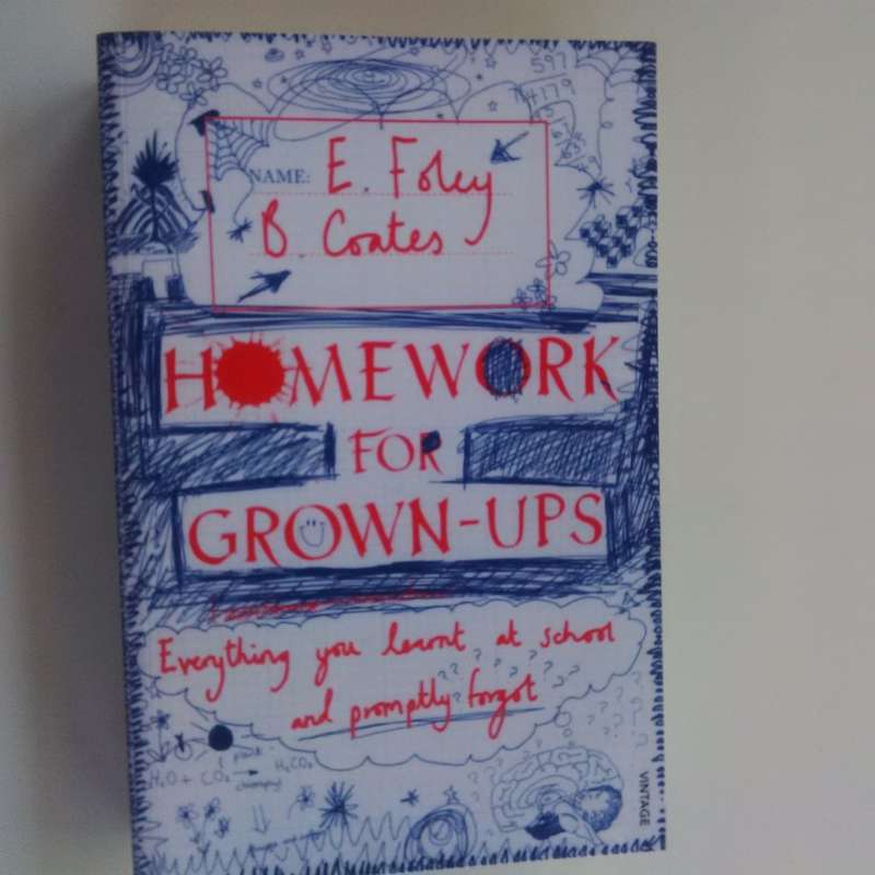 Homework for Grown-ups: Everything You Learnt at School and Promptly Forgot