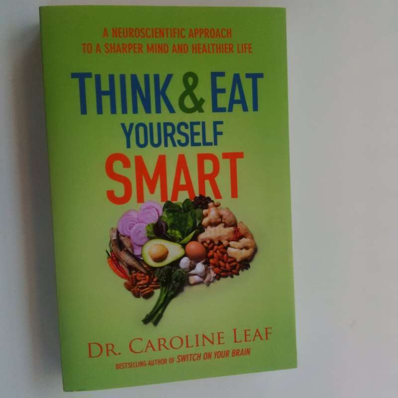 Think & Eat Yourself Smart by Dr. Caroline Leaf
