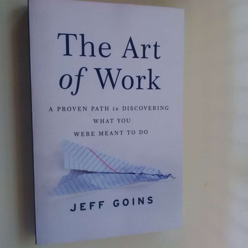 The Art of Work: A Proven Path to Discovering What You Were   Meant To Do by Jeff Goins