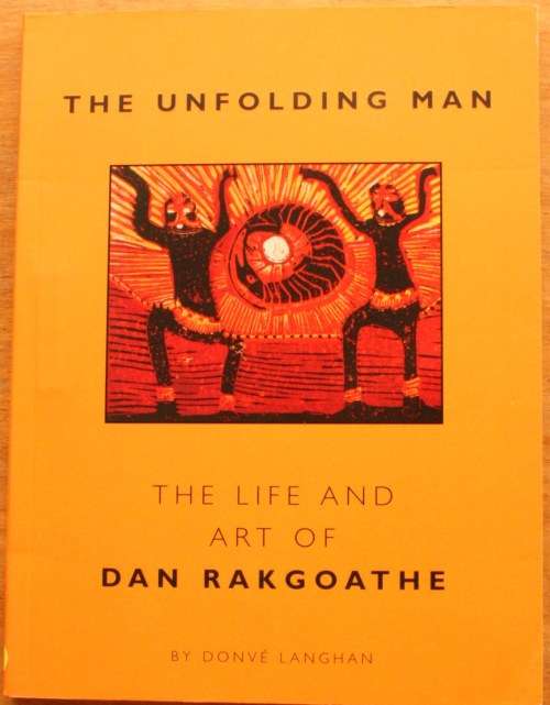The Unfolding Man: The Life and Art Of Dan Rakgoathe