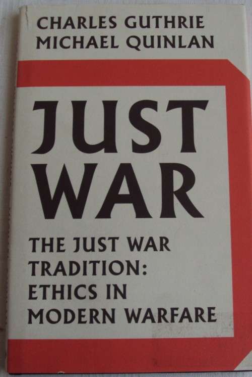 Just War Tradition Ethuics In modern Warfare Charles Guthrie  Michael Quinlan
