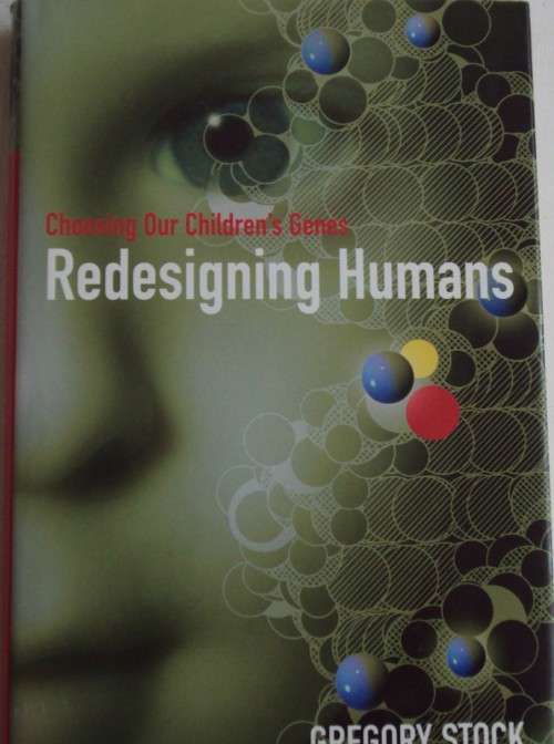 Redesigning Humans  Gregory Stock