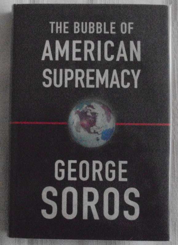 The Bubble of American Supremacy George Soros