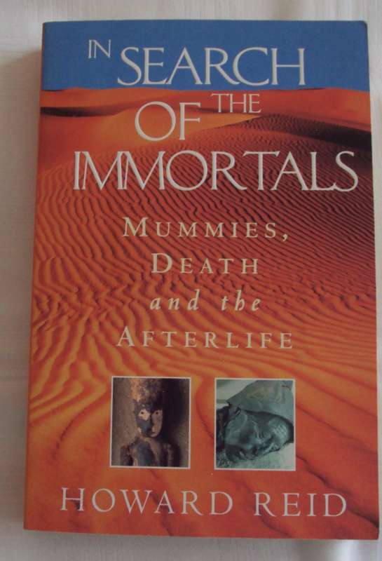 In Search Of The Immortals  Mummies, Death and the Afterlife Howard Reid