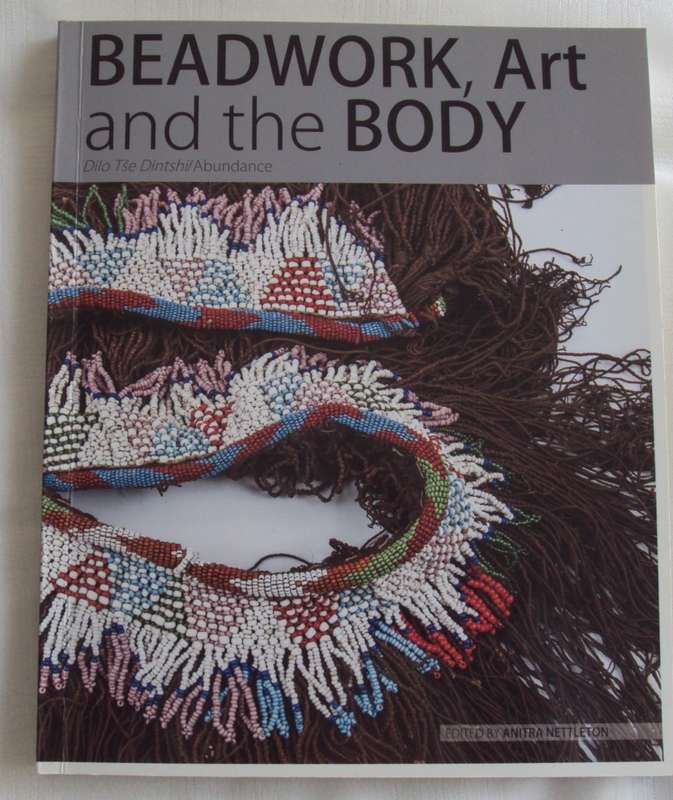 Beadwork, Art and the Body Dilo T`se Dintshi/Abundance Edited by Anitra Nettleton