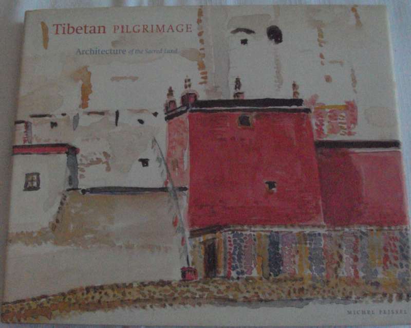 Tibetan Pilgrimage Architecture of the Sacred Land Michel Peissel