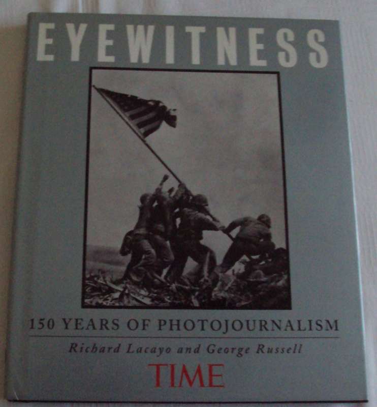 Eyewitness 150 years Of Photojournalism  Richard Lacayo And George Russell Time