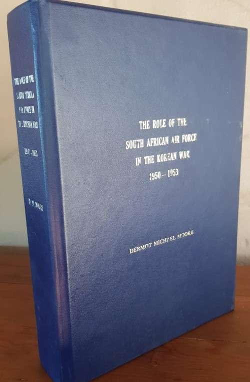 The Role of The South African Air Force in the Korean War 1950-1953 Dermot Michael Moore