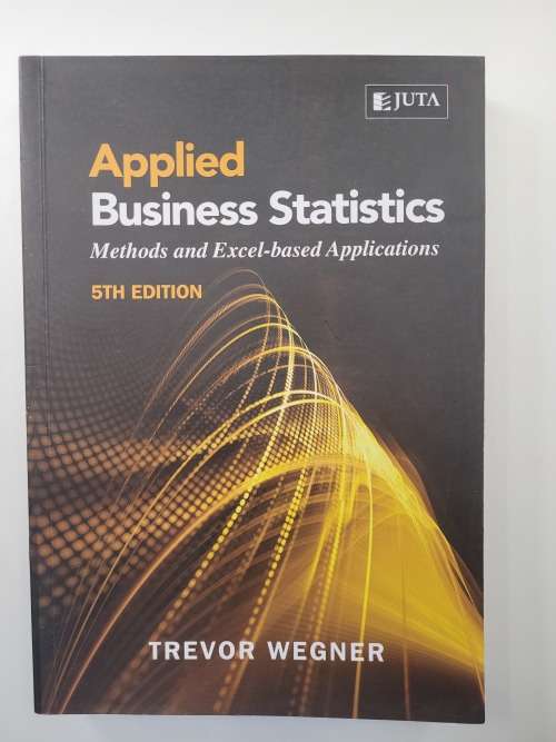 Applied Business Statistics, Methods and Excel-based Applications, JUTA, 5th Edition, Trevor Wegner