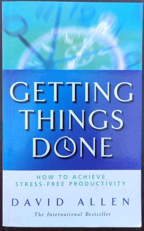 Getting Things Done - How to achieve stress-free productivity by David Allen