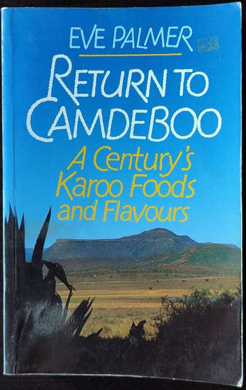 Return to Camdeboo - A Century`s Karoo Foods and Flavours by Eve Palmer