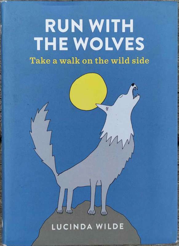 Run with the Wolves: Take a prowl on the wild side by Lucinda Wilde