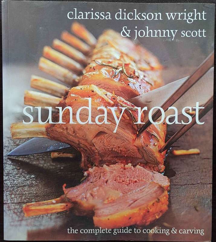 Sunday Roast: The Complete Guide to Cooking and Carving by Clarissa Dickson Wright & Johnny Scott