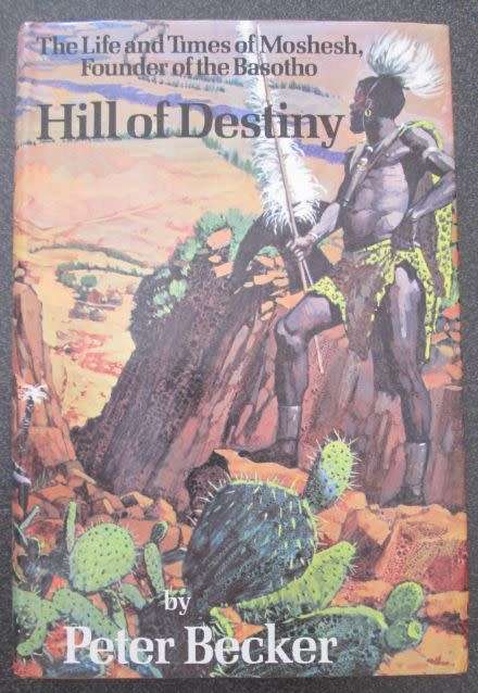 Hill of Destiny - The Life and Times of Moshesh, Founder of the Basotho by Peter Becker 1st Edition