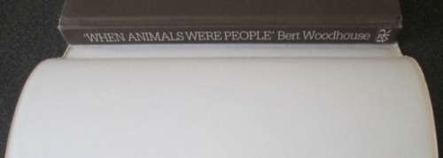 When Animals Were People by Bert Woodhouse