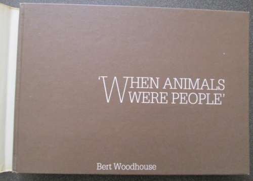 When Animals Were People by Bert Woodhouse