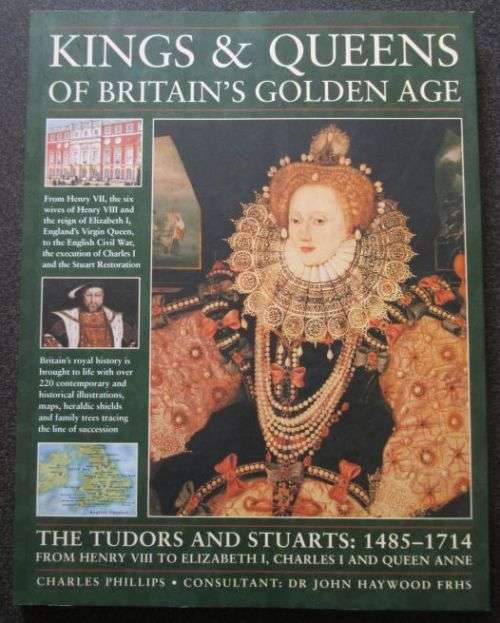 Kings and Queens of Britain`s Golden Age, Tudors and Stuarts 1485-1714