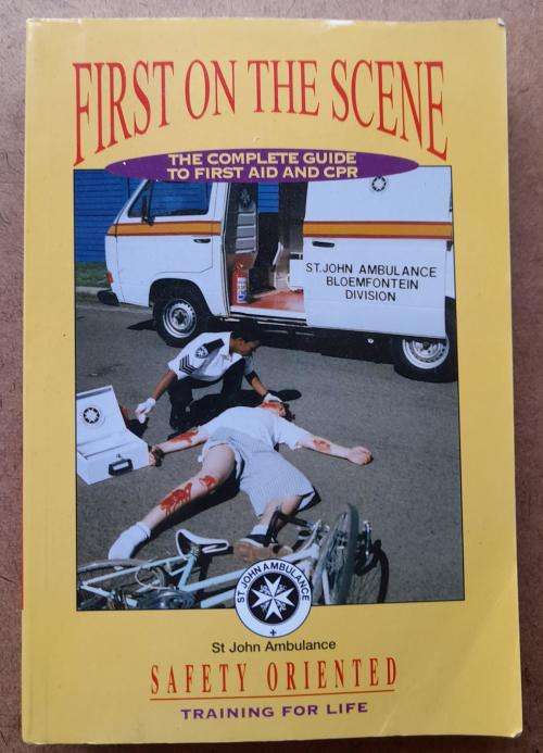 First on the Scene, the Complete Guide to First Aid and CPR, St John Ambulance Training for Life