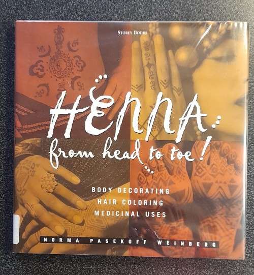 Hena From Head to Toe! Body Deco, Hair Coloring, Medicinal Uses by N P Weinberg