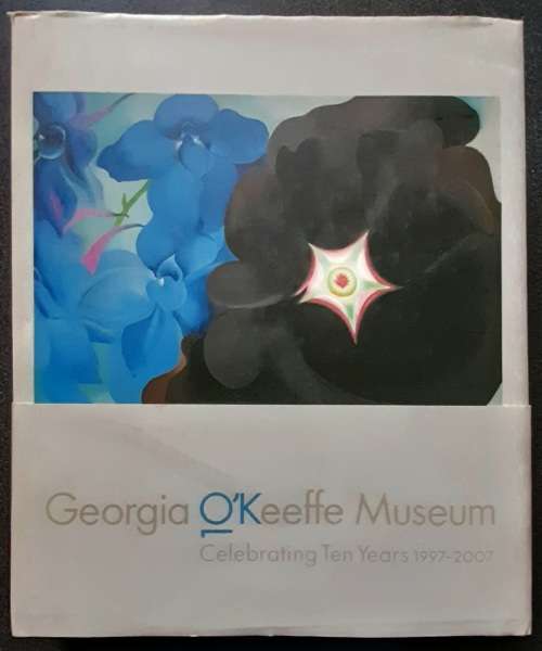 Georgia O`Keeffee Museum Celebrating Ten Years 1997-2007 - ONE OF A KIND ART BOOK