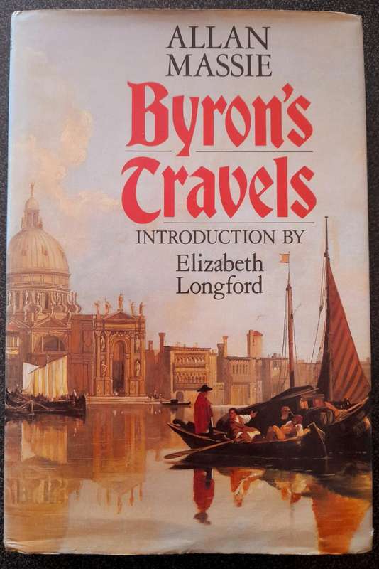 Byron`s Travels by Allan Massie, Introduction by Elizabeth Longford