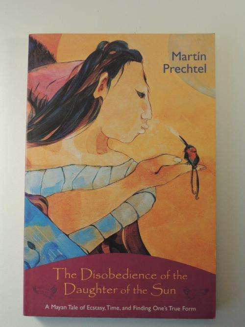 The Disobedience of the Daughter of the Sun - by Martin Prechtel