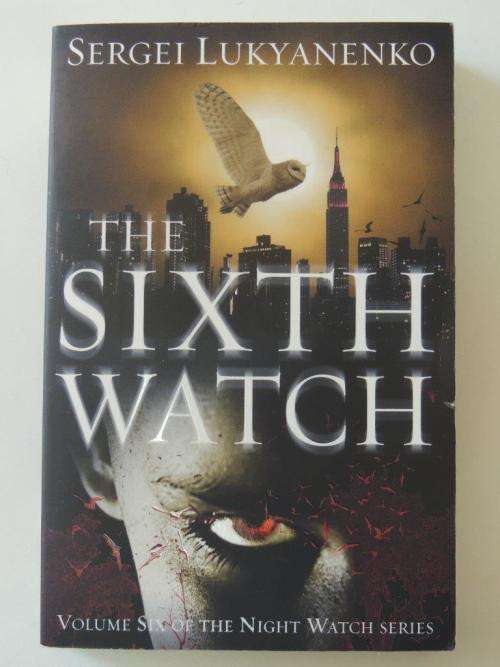 The Sixth Watch - Vol 6 of Night Watch Series - by Sergei Lukyanenko