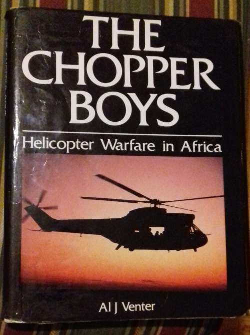 THE CHOPPER BOYS Helicopter Warfare in Africa by Al J Venter see discription