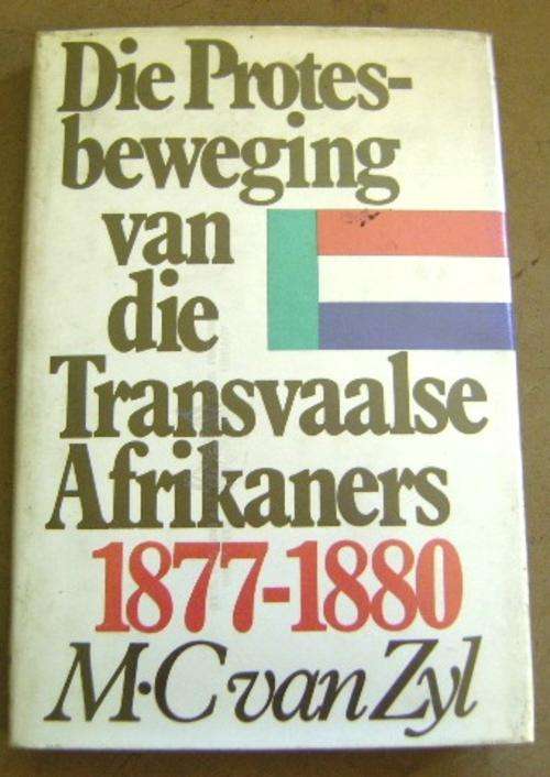 DIE PROTESBEWEGING VAN DIE TRANSVAALSE AFRIKANERS 1877-1880 M C VAN ZYL F/E 1979