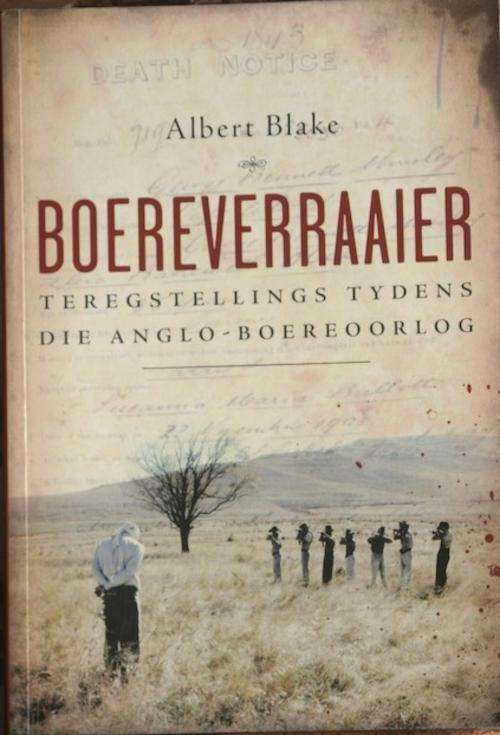 Boereverraaier - Teregstellings tydens die Anglo-Boereoorlog by Blake, Albert (ANGLO-BOER WAR)