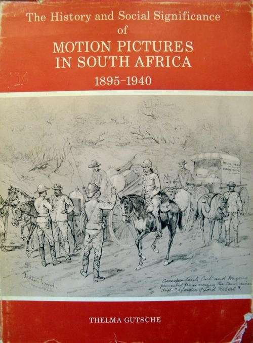 The History And Social Significance Of Motion Pictures In South Africa by Gutsche, T. (SCARCE)