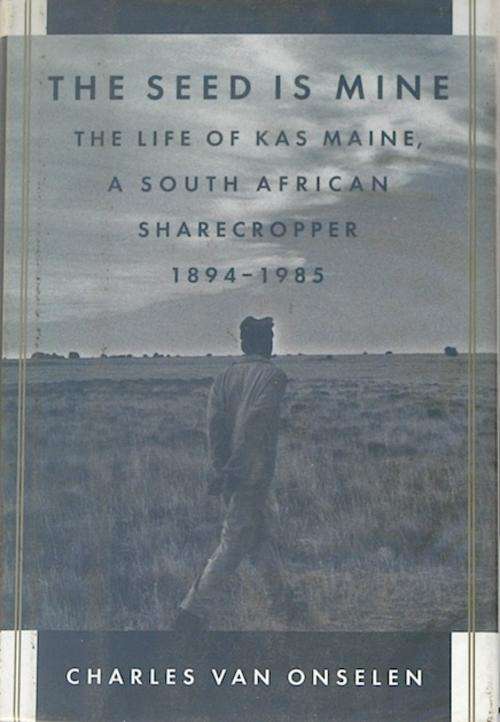 The Seed is Mine. The Life of Kas Maine, a South African Sharecropper 1894-1985