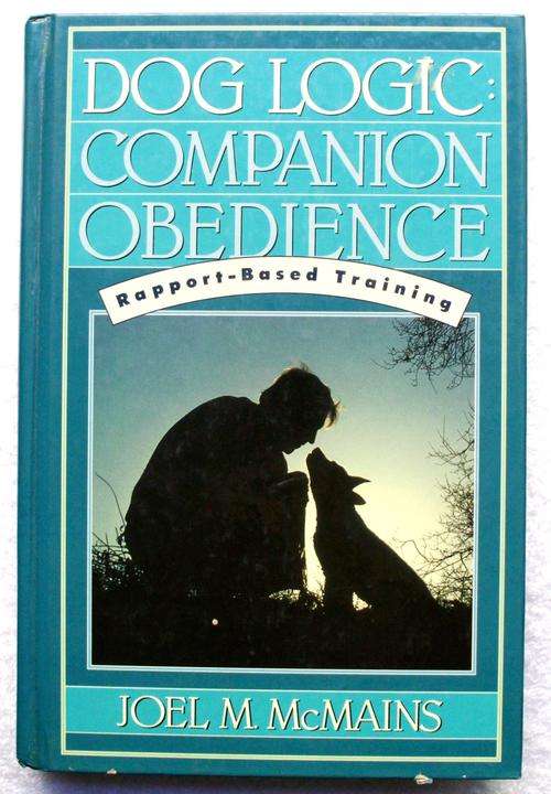 Book - "DOG LOGIC - COMPANION OBEDIENCE"  Rapport-Based Training