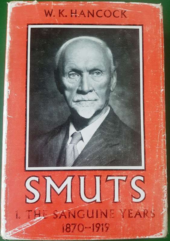 Smuts 1. The Sanguine Years 1870-1919 by W K Hancock
