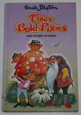 Enid Blyton's - Three Bold Pixies and Other Stories