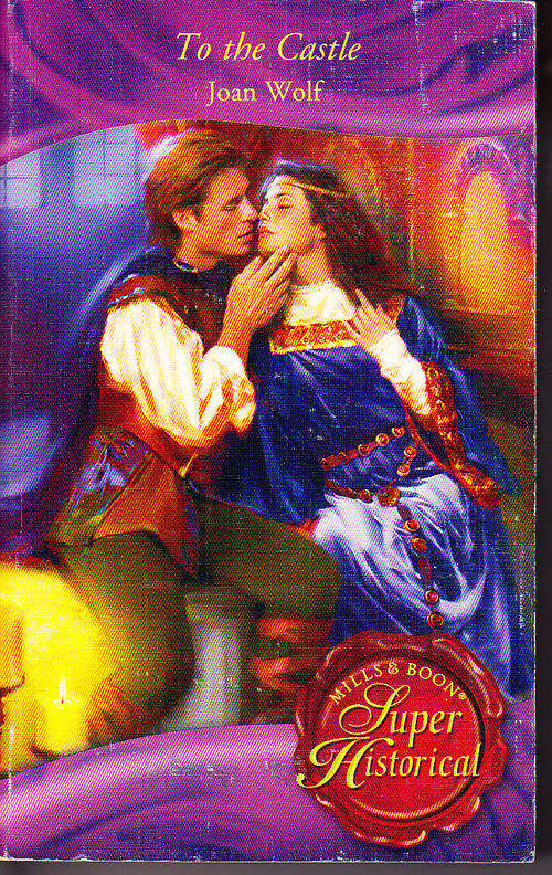TO THE CASTLE, by Joan Wolf, Mills and Boon  Super Historical Romance paperback