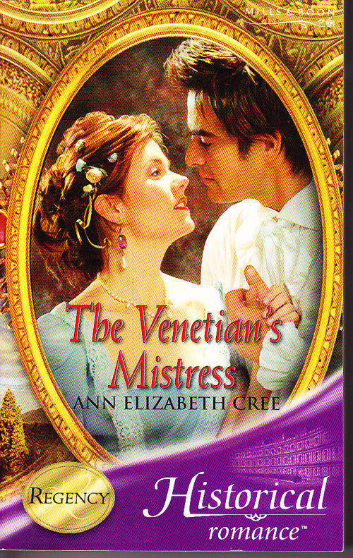 THE VENETIAN'S MISTRESS, by Ann Elizabeth Cree, Mills and Boon Historical Romance, Regency paperback