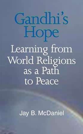 Gandhi`s Hope: Learning From World Religions As A Path To Peace