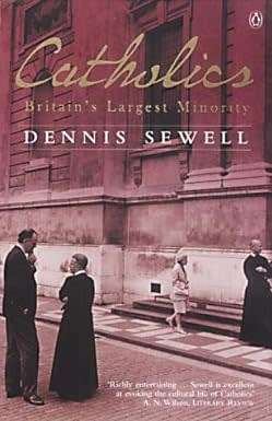 Catholics: Britain`s Largest Minority by Dennis Sewell
